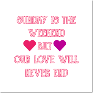 Sunday is the weekend ,,, but our love will never end Posters and Art